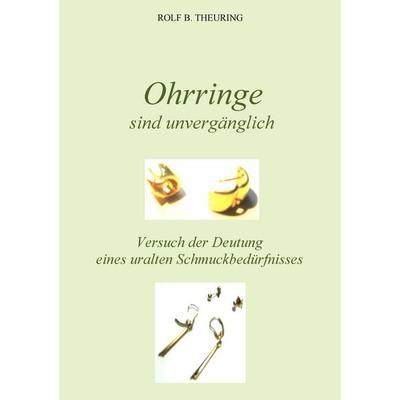 Ohrringe sind unvergänglich, Taschenbuch von Rolf B. Theuring, BoD – Books on Demand, 978-3-8448-5335-3
