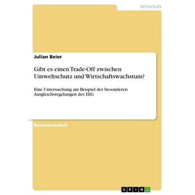 Gibt es einen Trade-Off zwischen Umweltschutz und Wirtschaftswachstum?, Taschenbuch von Julian Beier, GRIN, 978-3-668-01593-7