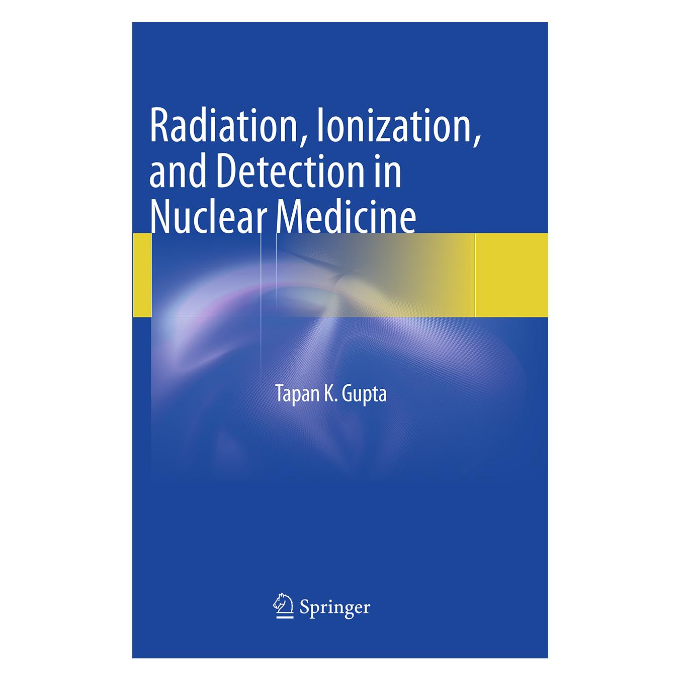 Springer Radiation, Ionization, and Detection in Nuclear Medicine (Englisch, Softcover, Tapan K. Gupta) (55582048)