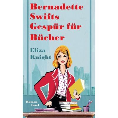 Bernadette Swifts Gespür für Bücher, Gebundene Ausgabe von Eliza Knight, Insel Verlag, 978-3-458-64517-7