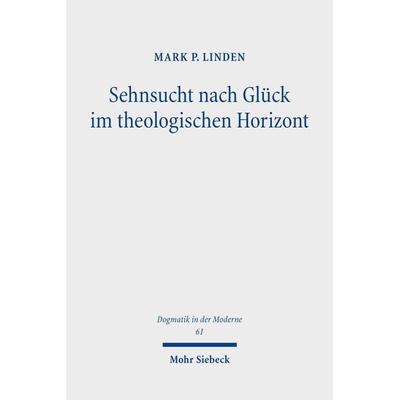 Sehnsucht nach Glück im theologischen Horizont, Taschenbuch von Mark P. Linden, Mohr Siebeck, 978-3-16-164578-5
