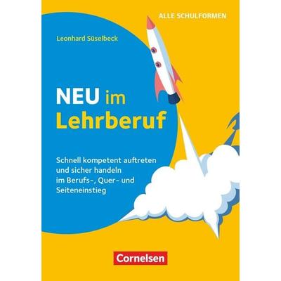 Neu im Lehrberuf - Schnell kompetent auftreten und sicher handeln im Berufseinstieg, Quereinstieg und Seiteneinstieg, Taschenbuch von Leonhard