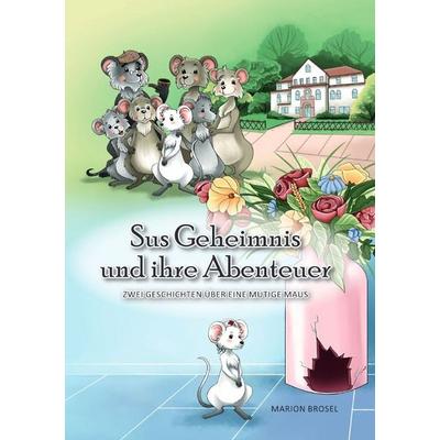 Sus Geheimnis und ihre Abenteuer, Taschenbuch von Marion Brosel, Epubli, 978-3-7598-4564-1
