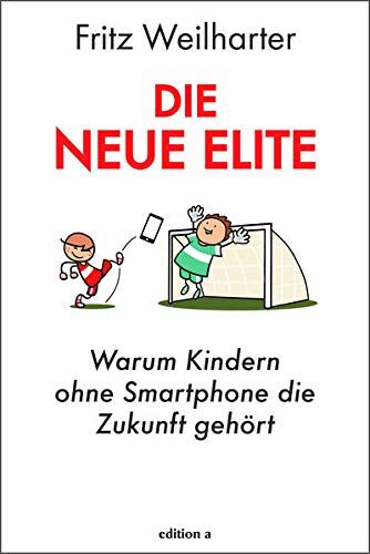 Fritz Weilharter - Die neue Elite: Warum Kindern ohne Smartphone die Zukunft gehört - Preis vom 02.10.2026 23:42:20 h