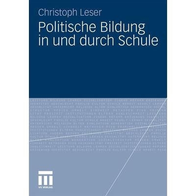 Politische Bildung in und durch Schule, Taschenbuch von Christoph Leser, VS Verlag für Sozialwissenschaften, 978-3-531-18164-6
