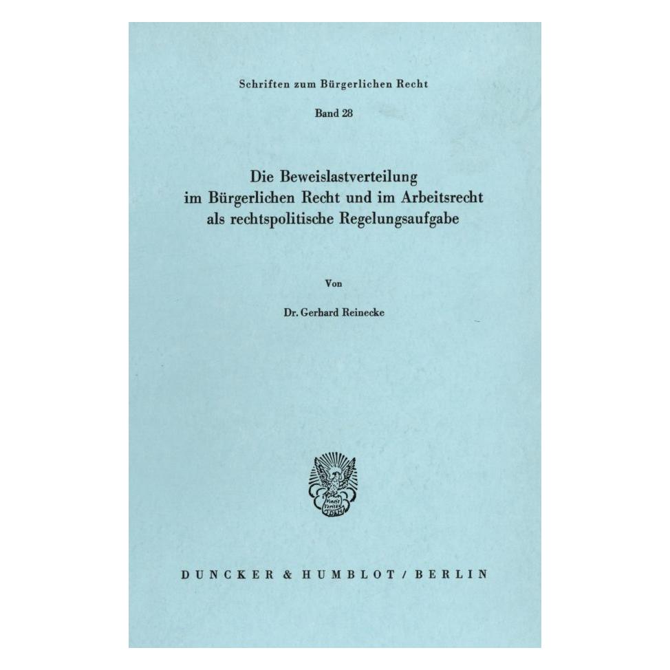 Duncker & Humblot Die Beweislastverteilung im Bürgerlichen Recht und im Arbeitsrecht als rechtspolitische Regelungsauf (Deutsch, Softcover, Gerhard Reinecke) (55344516)