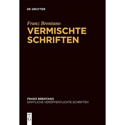 Vermischte Schriften, Gebundene Ausgabe von Franz Brentano, De Gruyter, 978-3-11-061829-7