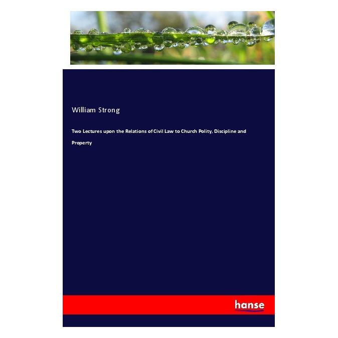 Hansebooks Two Lectures upon the Relations of Civil Law to Church Polity, Discipline and Property (Englisch, Softcover, William Strong) (40609465)