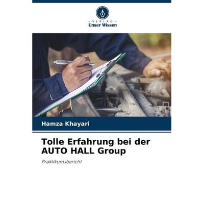 Tolle Erfahrung bei der AUTO HALL Group, Taschenbuch von Hamza Khayari, Verlag Unser Wissen, 978-620-7-27784-1