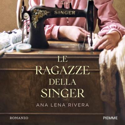 Le ragazze della Singer - Ana Lena Rivera, Audio, 9788858553541