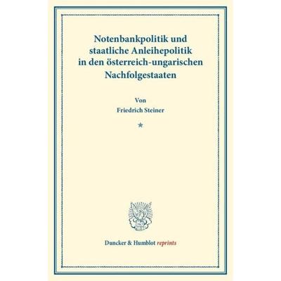 Notenbankpolitik und staatliche Anleihepolitik in den österreich-ungarischen Nachfolgestaaten., Taschenbuch von Friedrich Steiner, Duncker & Humblot,