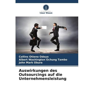 Auswirkungen des Outsourcings auf die Unternehmensleistung, Taschenbuch von Collins Otieno Odoyo,Albert Washington Ochung Tambo,John Mark Obura,