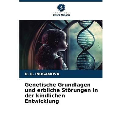 Genetische Grundlagen und erbliche Störungen in der kindlichen Entwicklung, Taschenbuch von D. R. Inogamova, Verlag Unser Wissen, 978-620-8-35115-1