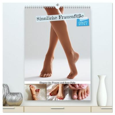 Sinnliche Frauenfüße - Eleganz der Frauen und ihrer Füße (hochwertiger Premium Wandkalender 2027 DIN A2 hoch), Kunstdruck in Hochglanz