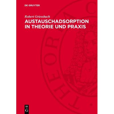 Austauschadsorption in Theorie und Praxis, Gebundene Ausgabe von Robert Griessbach, De Gruyter, 978-3-11-276526-5