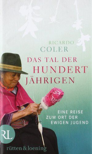 Ricardo Coler - Das Tal der Hundertjährigen: Eine Reise zum Ort der ewigen Jugend - Preis vom 13.10.2026 19:28:25 h