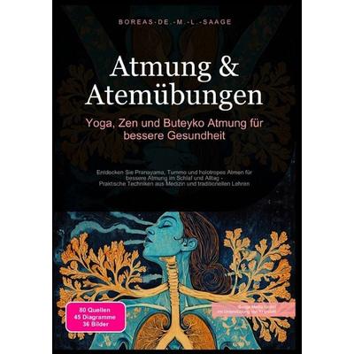 Atemtechnik (DE) / Atmung & Atemübungen: Yoga, Zen und Buteyko Atmung für bessere Gesundheit, Taschenbuch von Boreas De. M. L. Saage, Epubli,