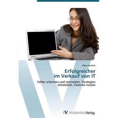 Erfolgreicher im Verkauf von IT, Taschenbuch von Klaus Gurreck, AV Akademikerverlag, 978-3-639-44700-2
