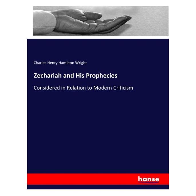 Hansebooks Zechariah and His Prophecies (Englisch, Softcover, Charles H. H. Wright, Charles Henry Hamilton Wright) (57146562)