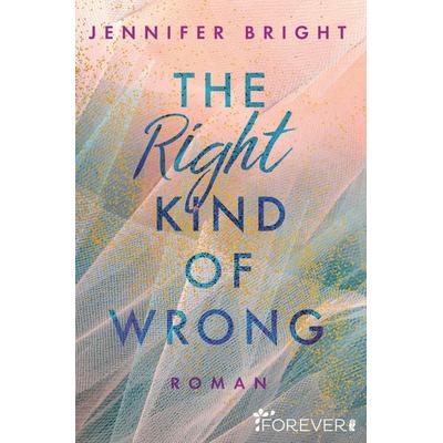 The Right Kind of Wrong, Taschenbuch von Jennifer Bright, Forever