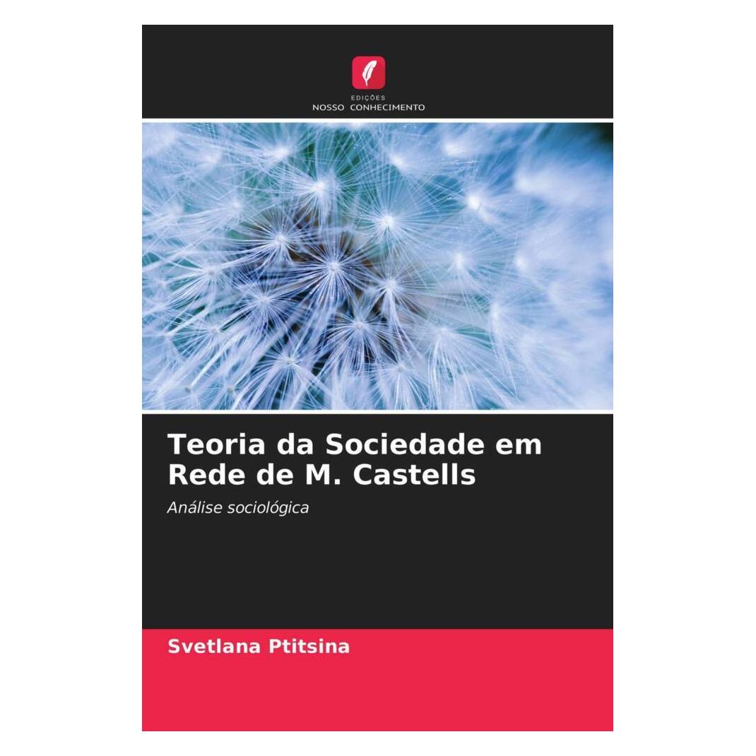 Edicoes Nosso Conhecimento Teoria da Sociedade em Rede de M. Castells (Softcover, Svetlana Ptitsina) (56180575)