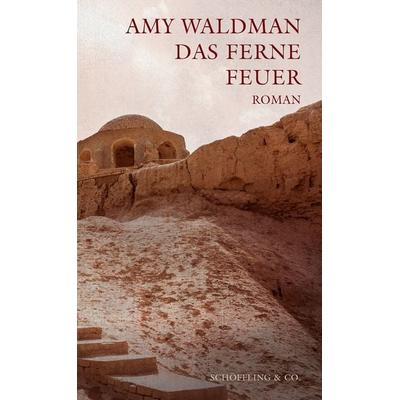 Das ferne Feuer, Gebundene Ausgabe von Amy Waldman, Schöffling