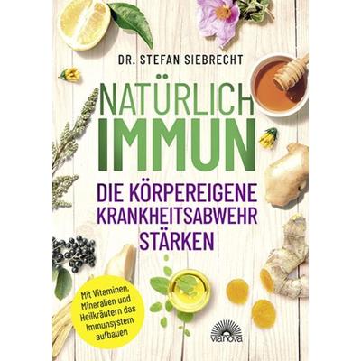 Natürlich IMMUN - die körpereigene Krankheitsabwehr stärken, Taschenbuch von Stefan Siebrecht, Via Nova, 978-3-86616-508-3