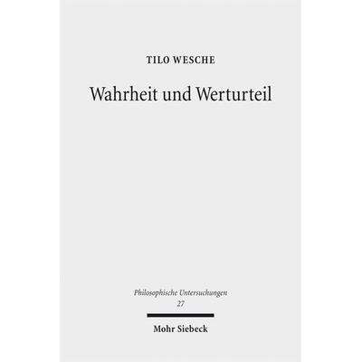 Wahrheit und Werturteil, Gebundene Ausgabe von Tilo Wesche, Mohr Siebeck, 978-3-16-150879-0