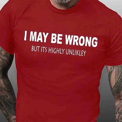 Lustiges grafisches T-Shirt für Männer 'Ich könnte falsch sein aber es ist höchst unwahrscheinlich' witziges Kurzarm Tee