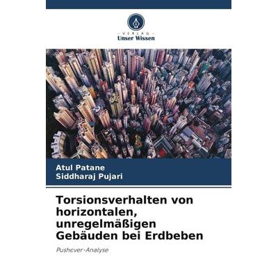 Torsionsverhalten von horizontalen, unregelmäßigen Gebäuden bei Erdbeben, Taschenbuch von Atul Patane,Siddharaj Pujari, Verlag Unser Wissen,