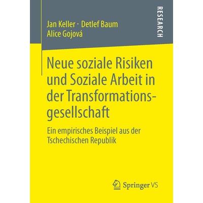Neue soziale Risiken und Soziale Arbeit in der Transformationsgesellschaft, Taschenbuch von Jan Keller,Detlef Baum,Alice Gojová, Springer Fachmedien