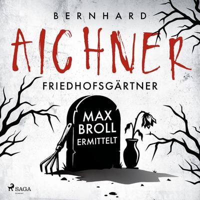 Friedhofsgärtner Max Broll ermittelt (Nur bei uns!) - Bernhard Aichner, Audio, 9788727373669