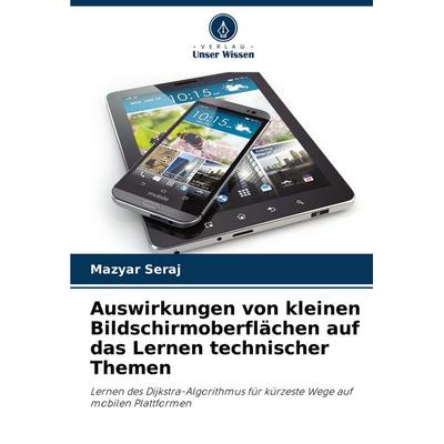 Auswirkungen von kleinen Bildschirmoberflächen auf das Lernen technischer Themen, Taschenbuch von Mazyar Seraj, Verlag Unser Wissen, 978-620-8-78799-8