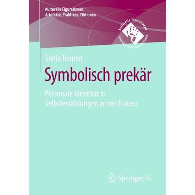 Symbolisch prekär, Taschenbuch von Sonja Teupen, Springer Fachmedien Wiesbaden GmbH, 978-3-658-26973-9