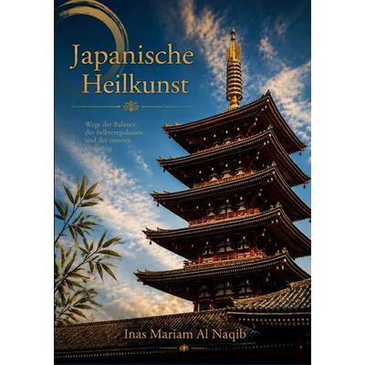 Japanische Heilkunst, Taschenbuch von Inas Mariam Al Naqib, BoD – Books on Demand, 978-3-696-38543-9