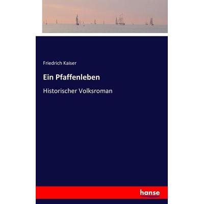 Ein Pfaffenleben, Taschenbuch von Friedrich Kaiser, Hansebooks, 978-3-7411-5136-1