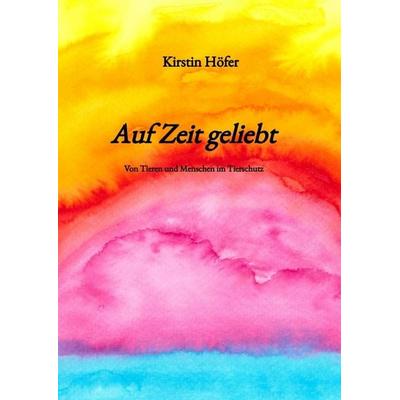 Auf Zeit geliebt, Gebundene Ausgabe von Kirstin Höfer, Tredition, 978-3-347-94405-3