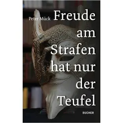 Freude Am Strafen Hat Nur Der Teufel, Belletristik von Peter Mück