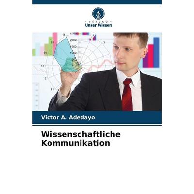 Wissenschaftliche Kommunikation, Taschenbuch von Victor A. Adedayo, Verlag Unser Wissen, 978-620-9-00105-5