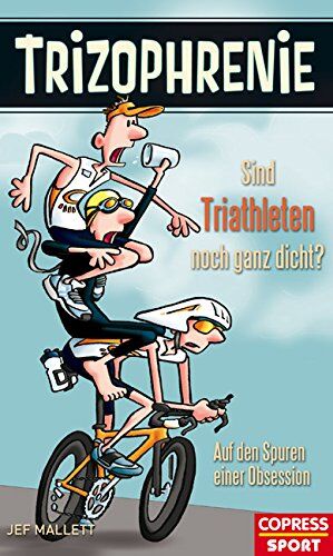 Jef Mallett - Trizophrenie - Sind Triathleten noch ganz dicht?: Auf den Spuren einer Obsession - Preis vom 09.10.2026 07:28:09 h