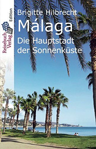 Brigitte Hilbrecht - Málaga: Die Hauptstadt der Sonnenküste - Preis vom 17.10.2026 19:25:27 h