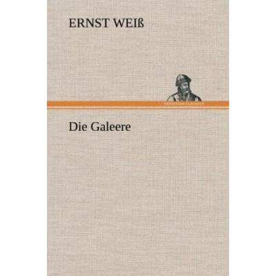 Die Galeere, Gebundene Ausgabe von Ernst Weiss, Tredition, 978-3-8472-6353-1