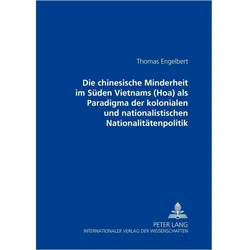 Die chinesische Minderheit im Süden Vietnams (Hoa) als Paradigma der kolonialen und nationalistische, Fachbücher von Jörg Thomas Engelbert