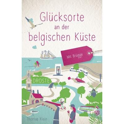 Glücksorte an der belgischen Küste. Mit Brügge, Taschenbuch von Thomas Klein, Droste Verlag GmbH, 978-3-7700-2506-0