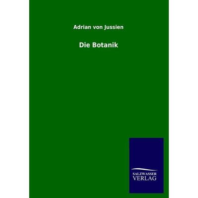 Die Botanik, Taschenbuch von Adrian Jussien, Salzwasser, 978-3-8460-0965-9