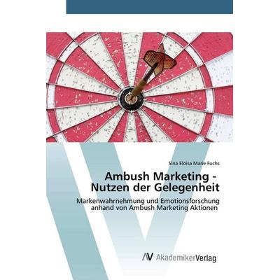 Ambush Marketing - Nutzen der Gelegenheit, Taschenbuch von Sina Eloisa Marie Fuchs, AV Akademikerverlag, 978-3-639-78742-9