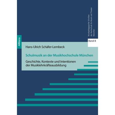 Schulmusik an der Musikhochschule München, Taschenbuch von Hans-Ulrich Schäfer-Lembeck, Allitera, 978-3-96233-580-9