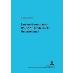 Latente Steuern nach US-GAAP für deutsche Unternehmen, Fachbücher von Ursula Schäffeler