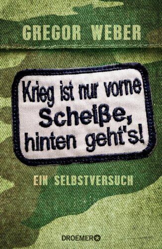 Gregor Weber - Krieg ist nur vorne Scheiße, hinten geht's!: Ein Selbstversuch - Preis vom 09.10.2026 07:28:09 h