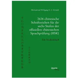 2636 chinesische Schriftzeichen für die sechs Stufen der offiziellen chinesischen Sprachprüfung (HSK, Schulbücher von Muhammad Wolfgang G. A. Schmidt